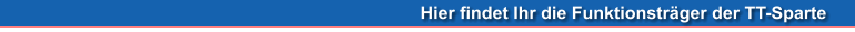 Hier findet Ihr die Funktionsträger der TT-Sparte